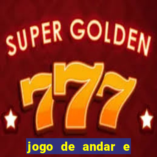 jogo de andar e ganhar dinheiro